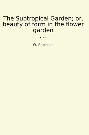 The Subtropical Garden; or, beauty of form in the flower garden