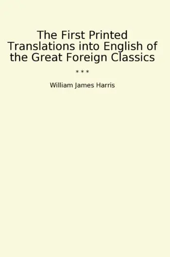 The First Printed Translations into English of the Great Foreign Classics