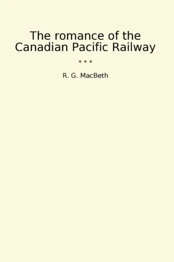 The romance of the Canadian Pacific Railway