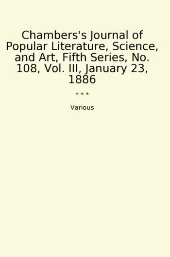 Chambers's Journal of Popular Literature, Science, and Art, Fifth Series, No. 108, Vol. III, January 23, 1886