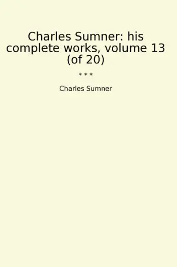 Charles Sumner: his complete works, volume 13 (of 20)
