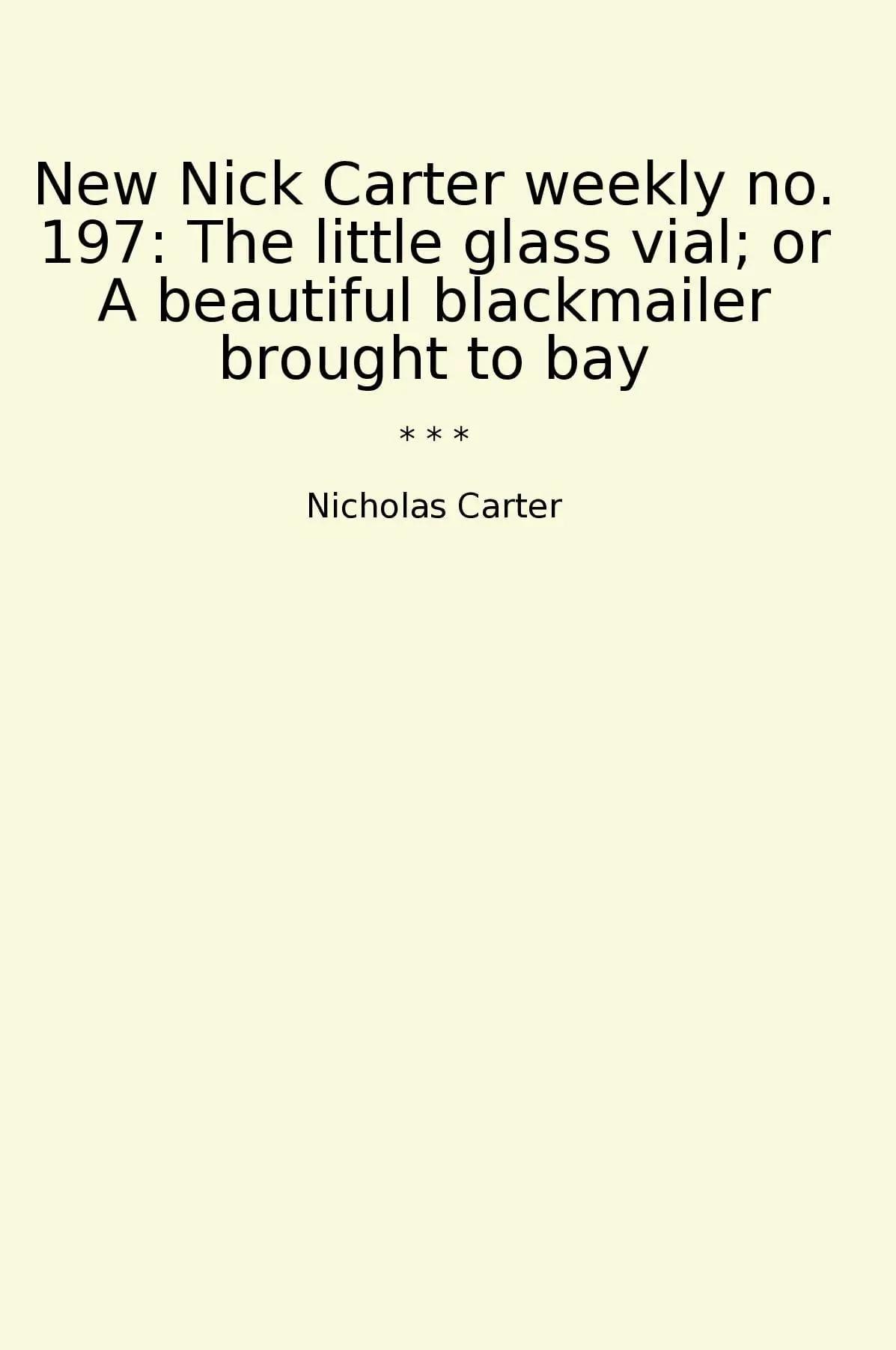 New Nick Carter weekly no. 197: The little glass vial; or A beautiful blackmailer brought to bay