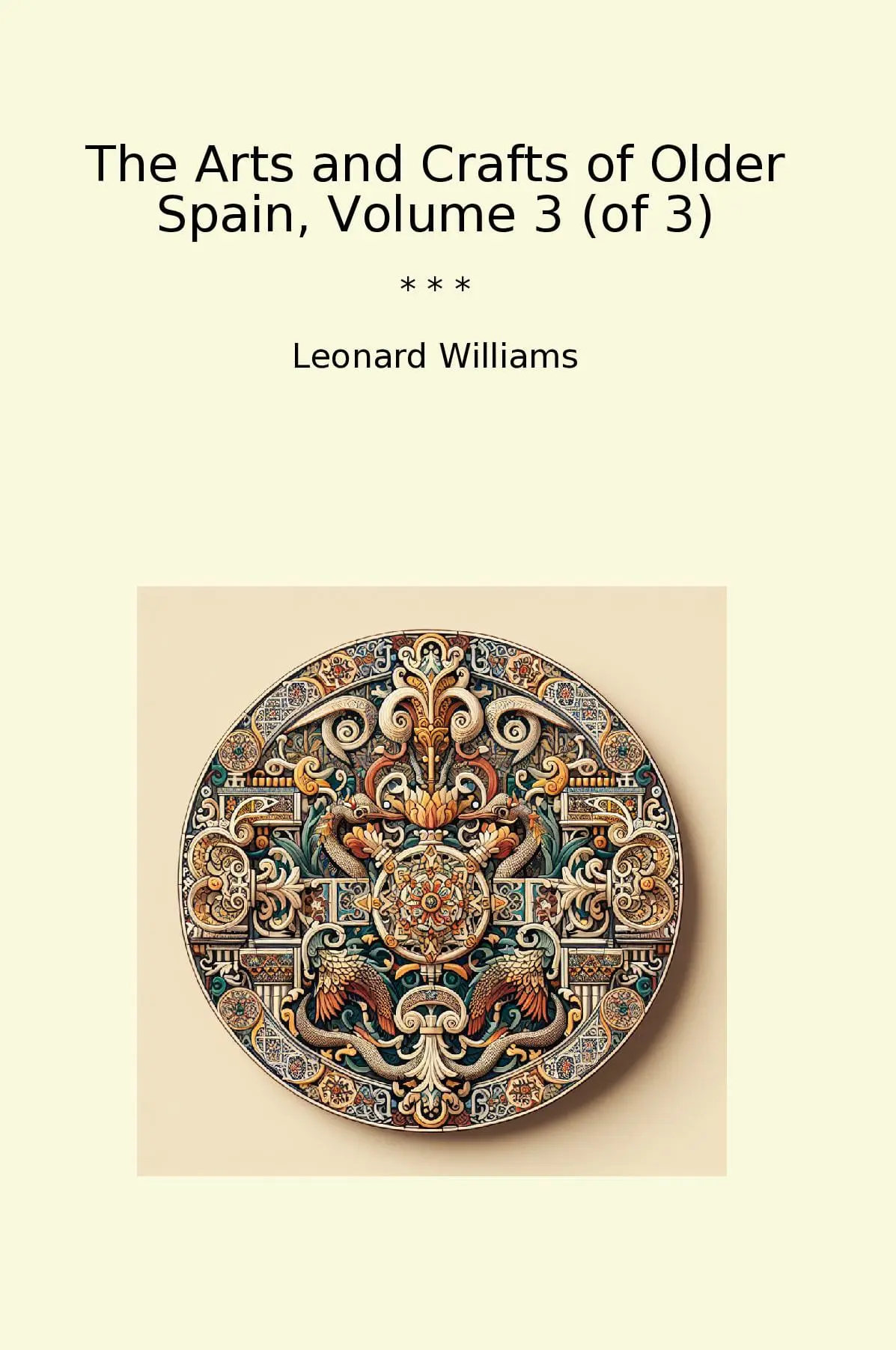 The Arts and Crafts of Older Spain, Volume 3 (of 3)