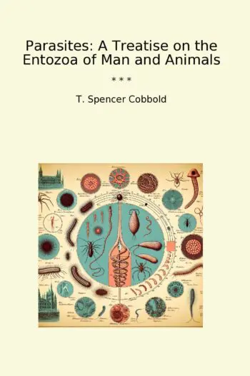Parasites: A Treatise on the Entozoa of Man and Animals