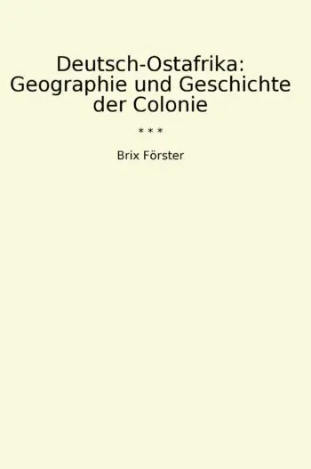 Deutsch-Ostafrika: Geographie und Geschichte der Colonie