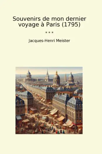 Souvenirs de mon dernier voyage à Paris (1795)