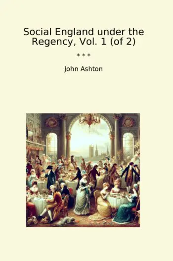 Social England under the Regency, Vol. 1 (of 2)
