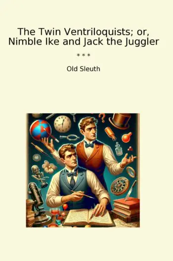 The Twin Ventriloquists; or, Nimble Ike and Jack the Juggler