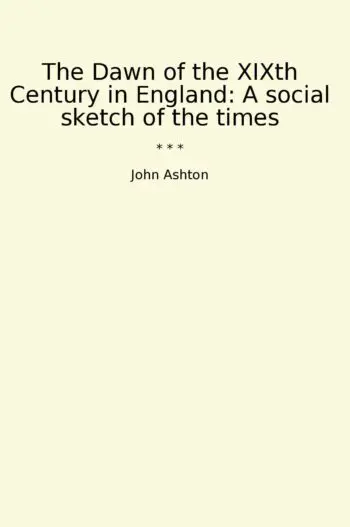 The Dawn of the XIXth Century in England: A social sketch of the times