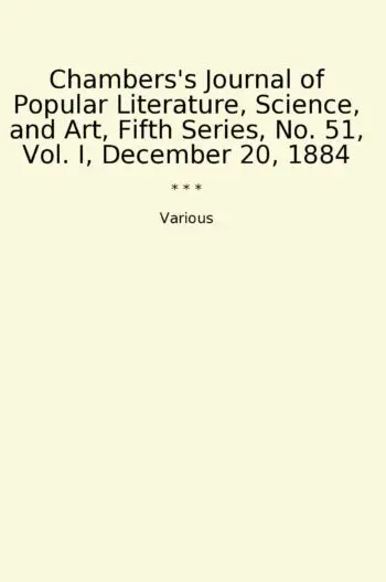 Chambers's Journal of Popular Literature, Science, and Art, Fifth Series, No. 51, Vol. I, December 20, 1884
