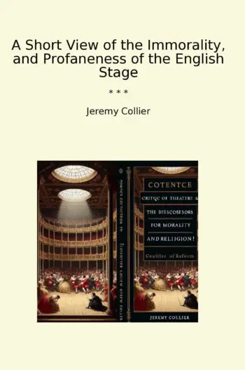 A Short View of the Immorality, and Profaneness of the English Stage