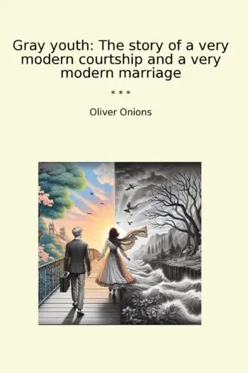 Gray youth: The story of a very modern courtship and a very modern marriage