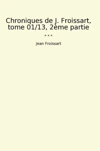 Chroniques de J. Froissart, tome 01/13, 2ème partie