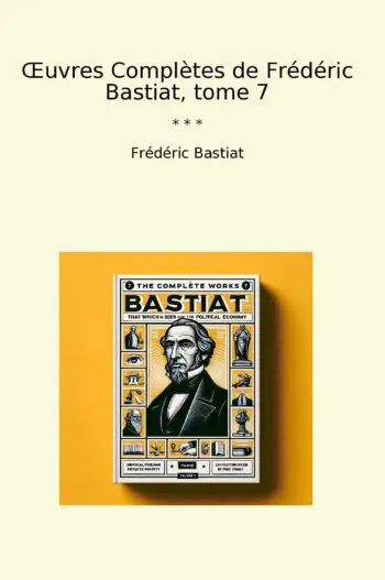 Œuvres Complètes de Frédéric Bastiat, tome 7