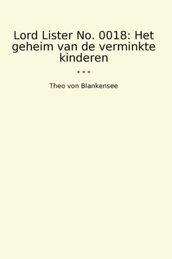 Lord Lister No. 0018: Het geheim van de verminkte kinderen