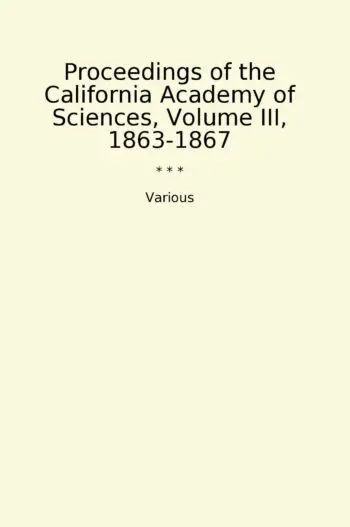 Proceedings of the California Academy of Sciences, Volume III, 1863-1867