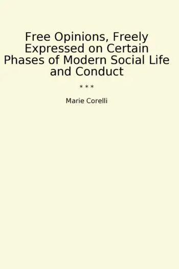 Free Opinions, Freely Expressed on Certain Phases of Modern Social Life and Conduct