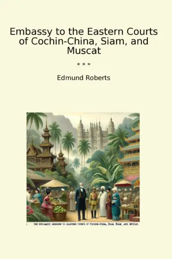 Embassy to the Eastern Courts of Cochin-China, Siam, and Muscat
