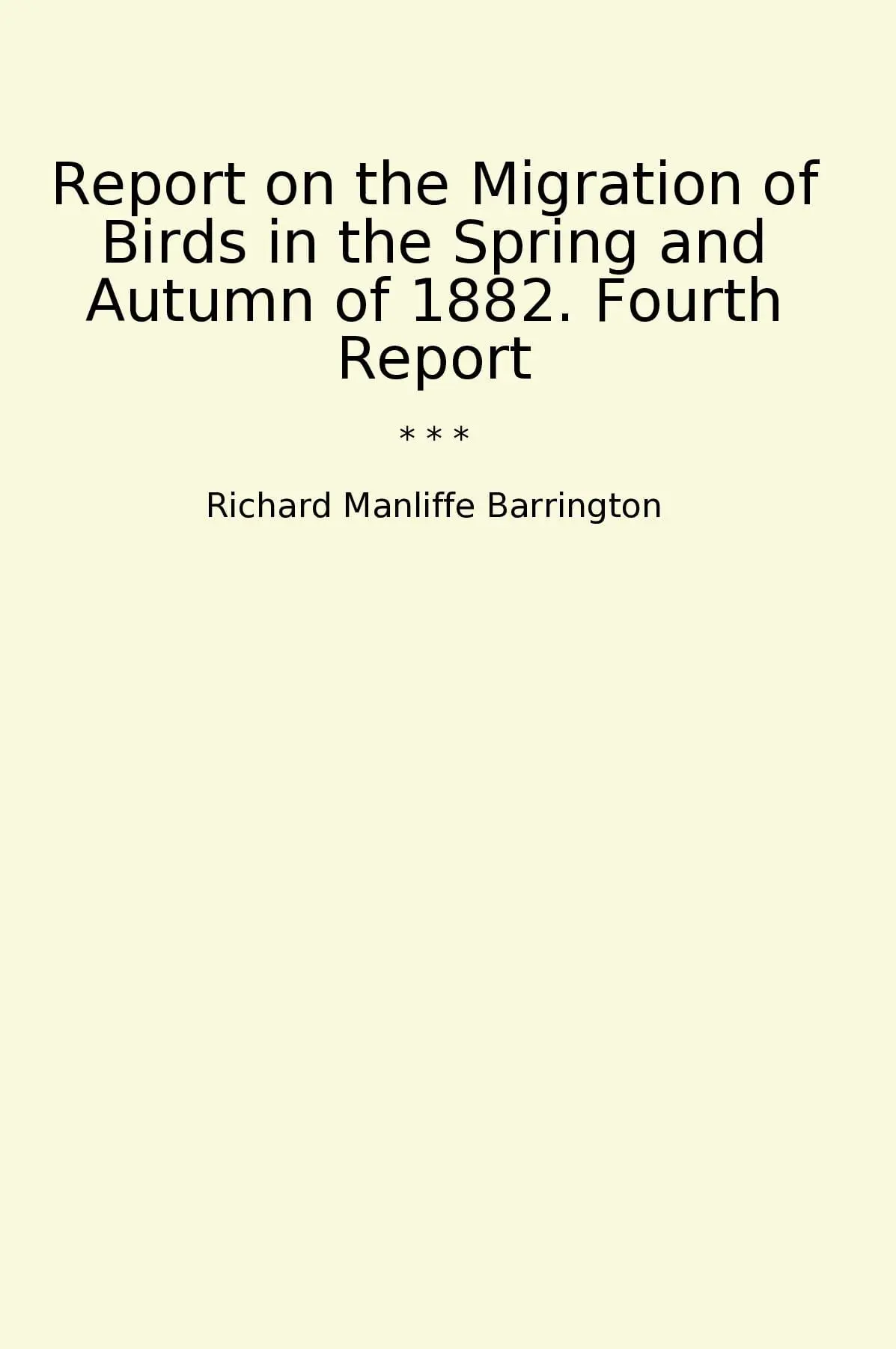 Report on the Migration of Birds in the Spring and Autumn of 1882. Fourth Report