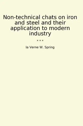 Non-technical chats on iron and steel and their application to modern industry