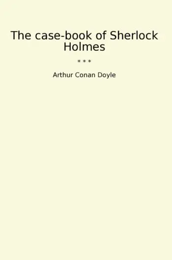 The case-book of Sherlock Holmes