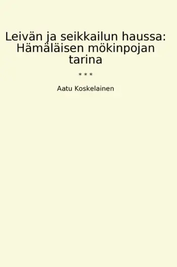 Leivän ja seikkailun haussa: Hämäläisen mökinpojan tarina