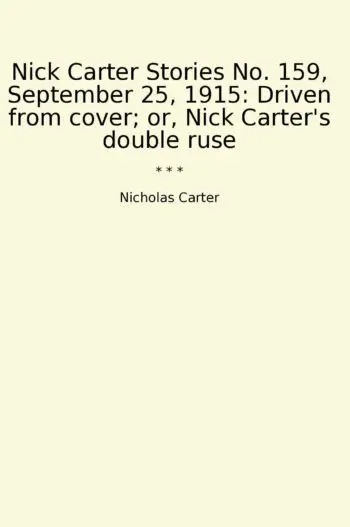 Nick Carter Stories No. 159, September 25, 1915: Driven from cover; or, Nick Carter's double ruse