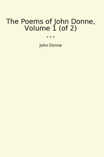 The Poems of John Donne, Volume 1 (of 2)