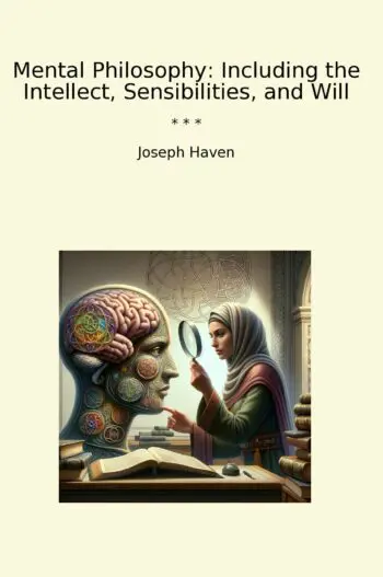 Mental Philosophy: Including the Intellect, Sensibilities, and Will