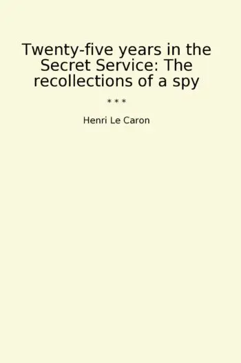 Twenty-five years in the Secret Service: The recollections of a spy