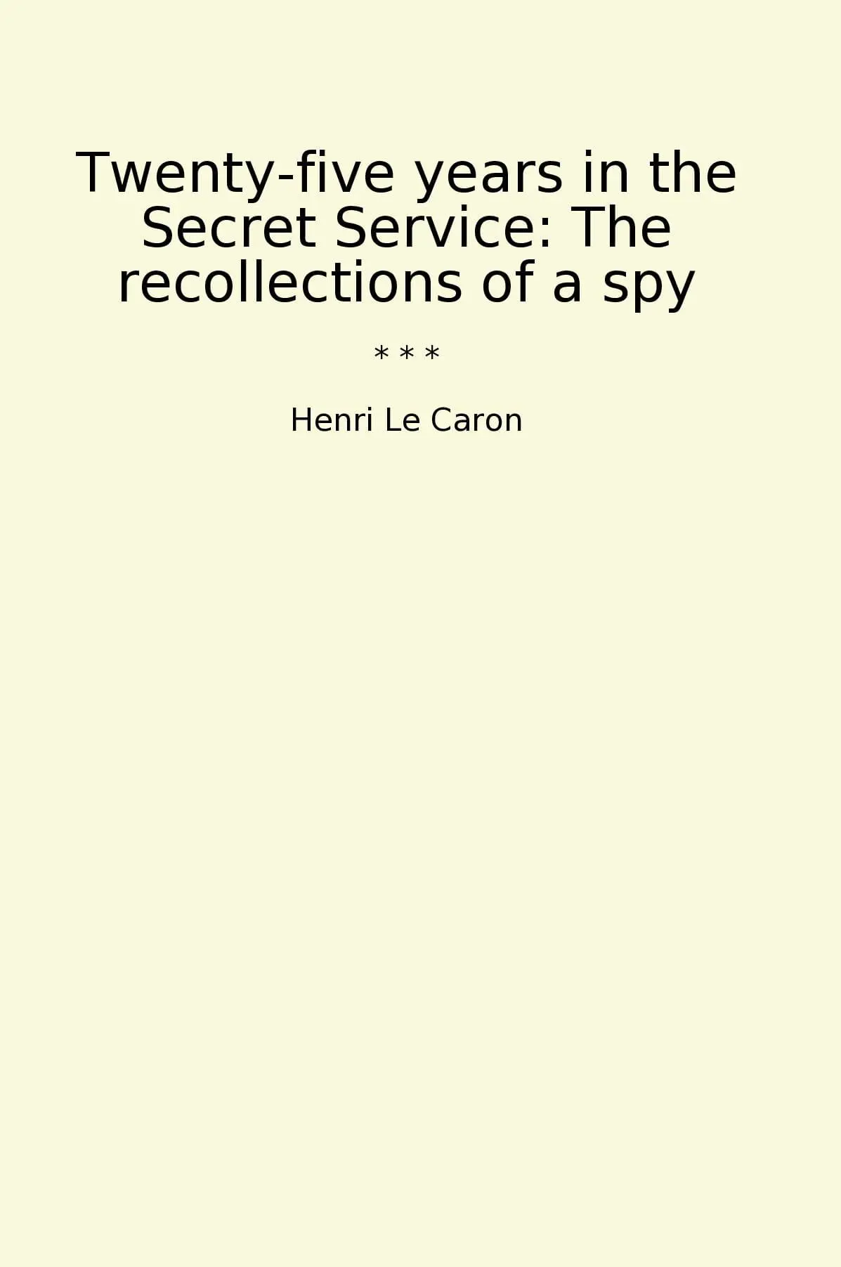 Twenty-five years in the Secret Service: The recollections of a spy