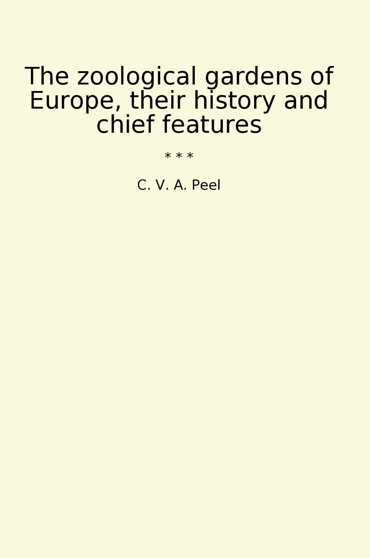 The zoological gardens of Europe, their history and chief features