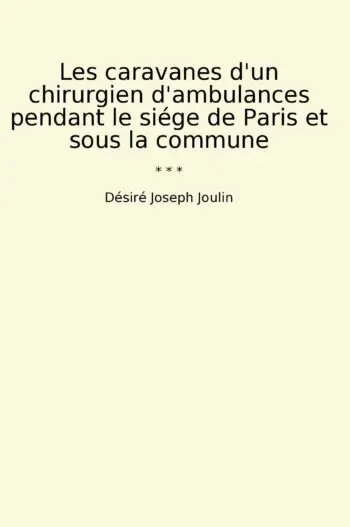 Les caravanes d'un chirurgien d'ambulances pendant le siége de Paris et sous la commune