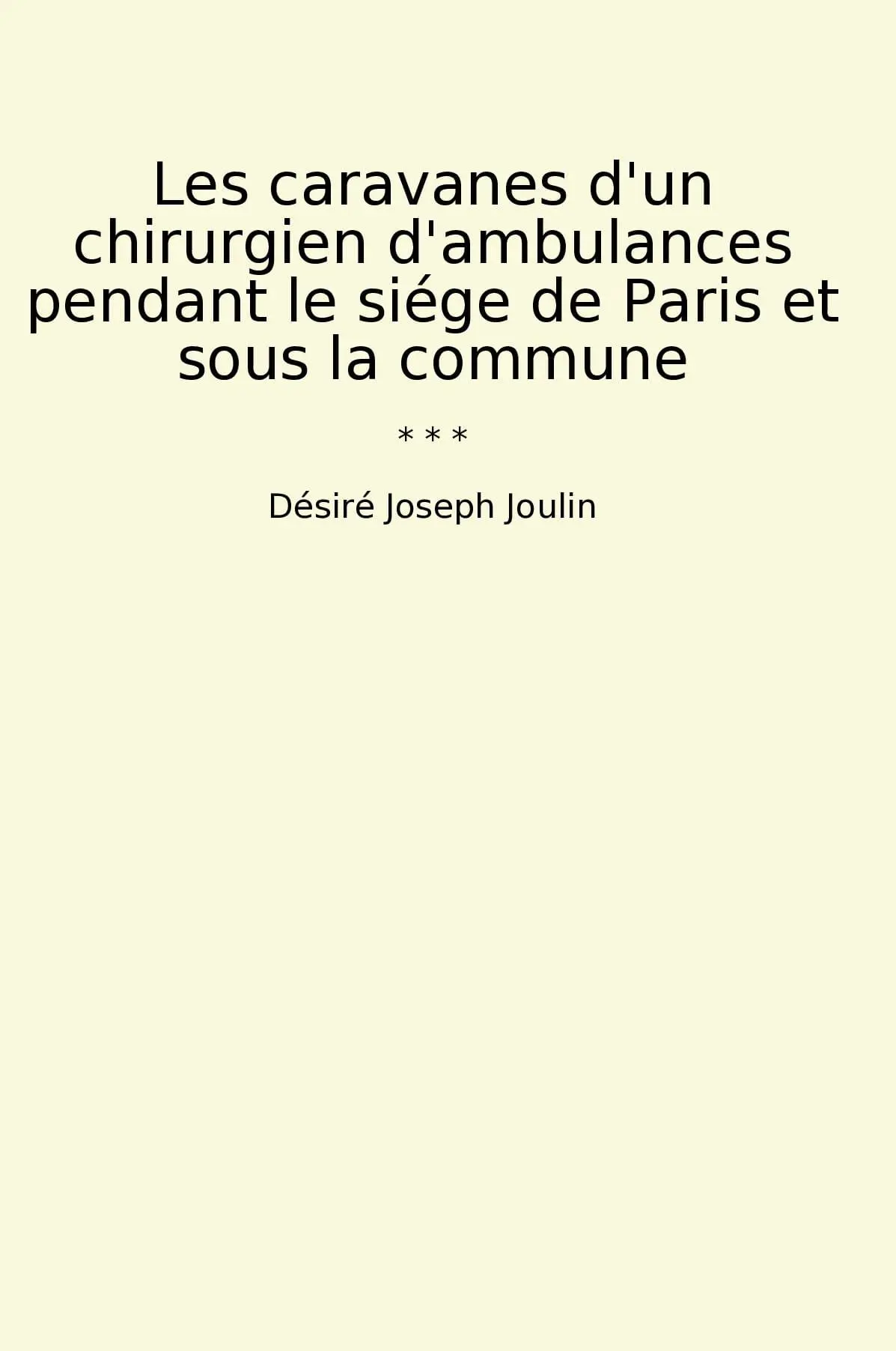 Les caravanes d'un chirurgien d'ambulances pendant le siége de Paris et sous la commune