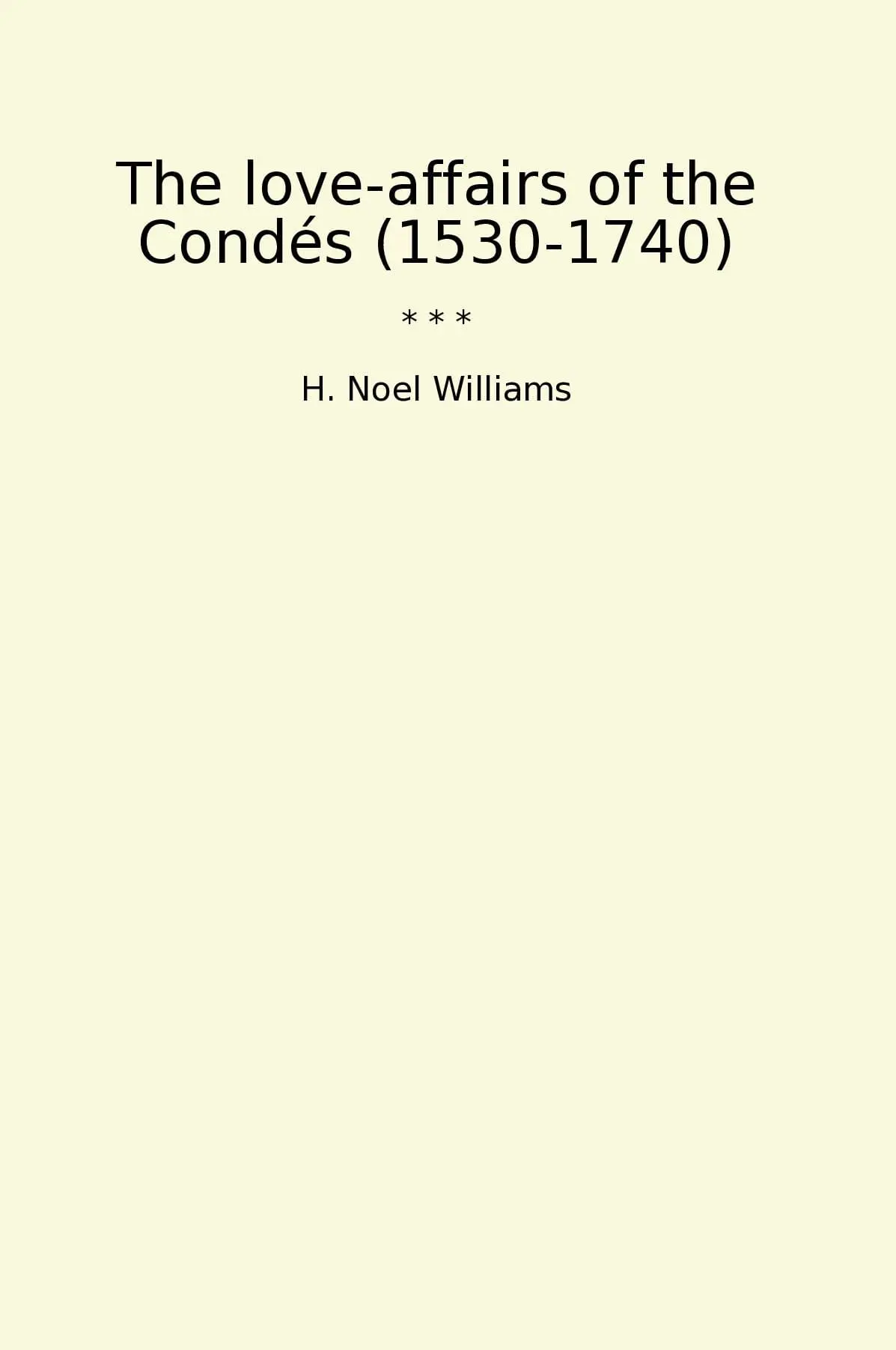 The love-affairs of the Condés (1530-1740)