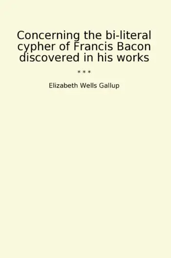Concerning the bi-literal cypher of Francis Bacon discovered in his works