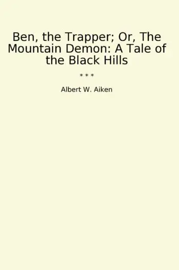 Ben, the Trapper; Or, The Mountain Demon: A Tale of the Black Hills
