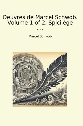 Oeuvres de Marcel Schwob. Volume 1 of 2, Spicilège