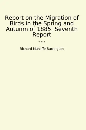Report on the Migration of Birds in the Spring and Autumn of 1885. Seventh Report