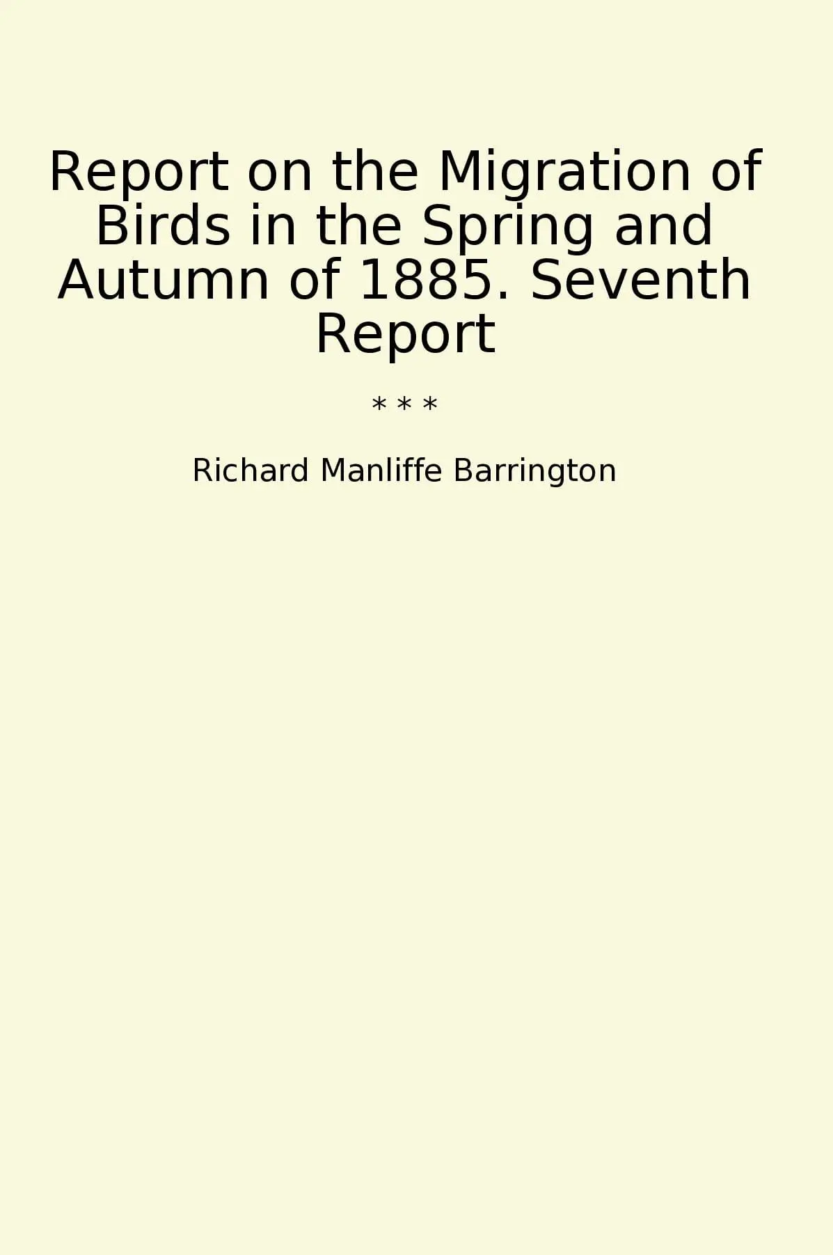 Report on the Migration of Birds in the Spring and Autumn of 1885. Seventh Report