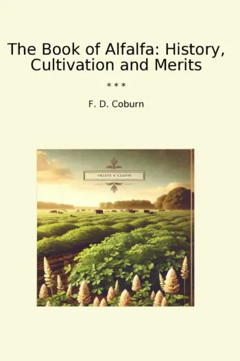 The Book of Alfalfa: History, Cultivation and Merits