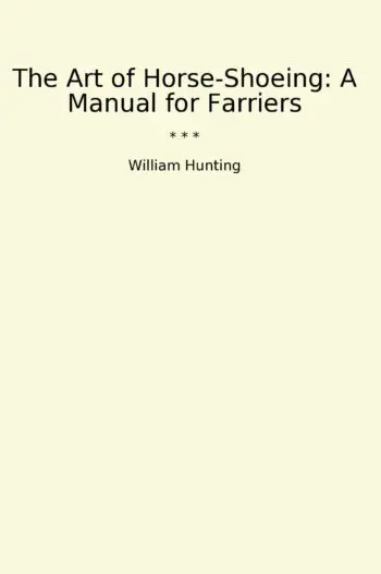 The Art of Horse-Shoeing: A Manual for Farriers