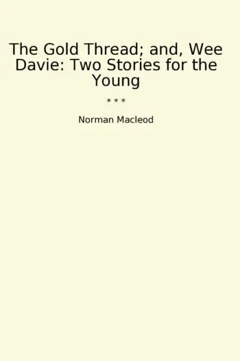 The Gold Thread; and, Wee Davie: Two Stories for the Young