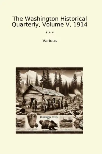 The Washington Historical Quarterly, Volume V, 1914