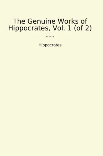 The Genuine Works of Hippocrates, Vol. 1 (of 2)