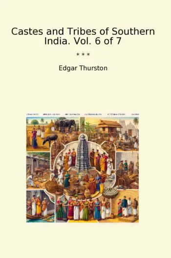 Castes and Tribes of Southern India. Vol. 6 of 7