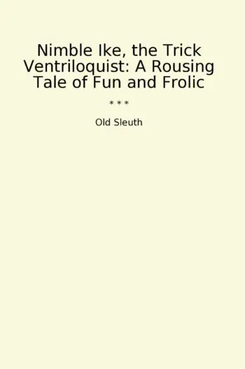 Nimble Ike, the Trick Ventriloquist: A Rousing Tale of Fun and Frolic
