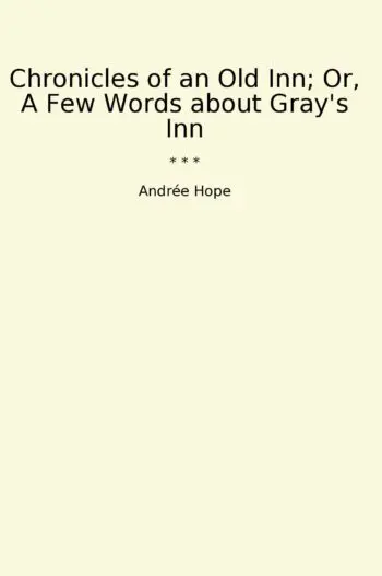 Chronicles of an Old Inn; Or, A Few Words about Gray's Inn