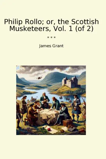 Philip Rollo; or, the Scottish Musketeers, Vol. 1 (of 2)