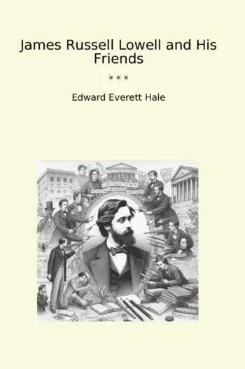 James Russell Lowell and His Friends